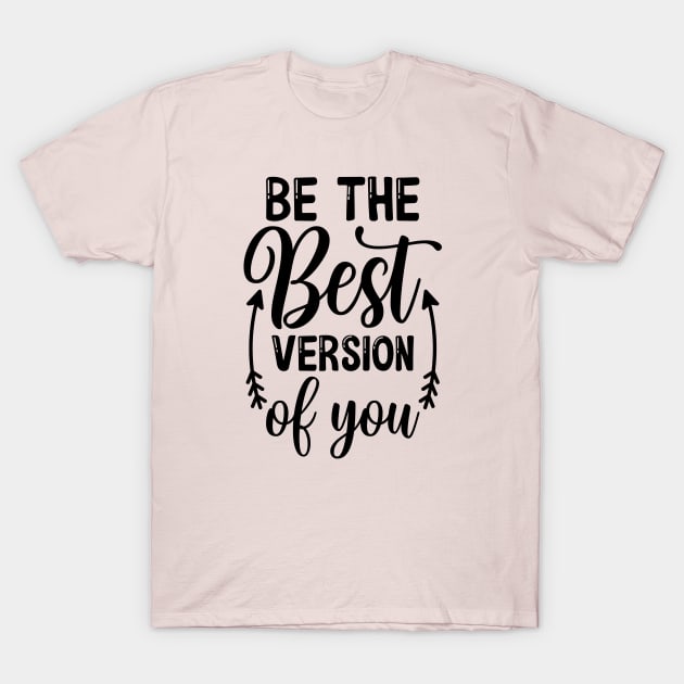 Be the best version of you T-Shirt by NotUrOrdinaryDesign